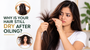 Why is your hair still dry after oiling